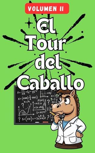 El Tour del Caballo - Volumen 2: 100 puzles de lógica matemática basados en el recorrido del caballo de ajedrez