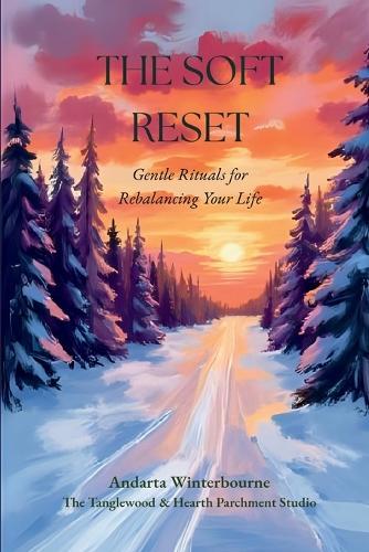 The Soft Reset: Gentle Rituals for Rebalancing Your Life