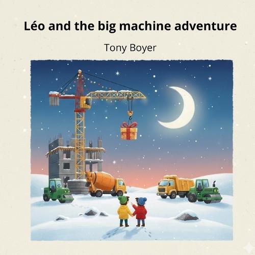Léo and the Big Machines Adventure: The Day Léo and Rudolph Met the Master of Heights