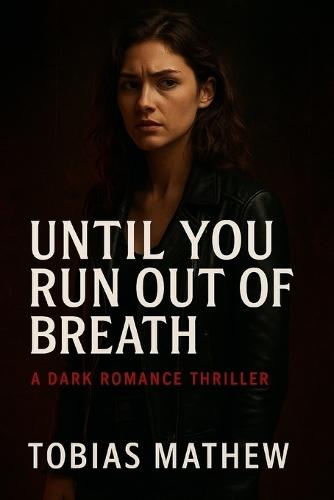 Until You Run Out Of Breath: A Novel of Obsession and Survival
