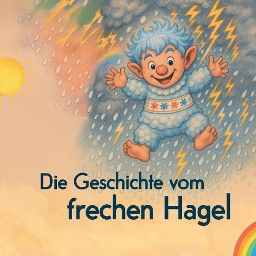 Die Geschichte vom frechen Hagel