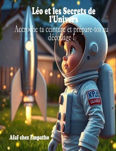 Léo et les Secrets de l'Univers: Accroche ta ceinture et prépare-toi au décollage !