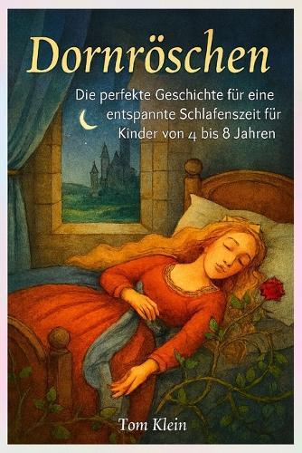 Dornröschen: Die perfekte Geschichte für eine entspannte Schlafenszeit für Kinder von 4 bis 8 Jahren