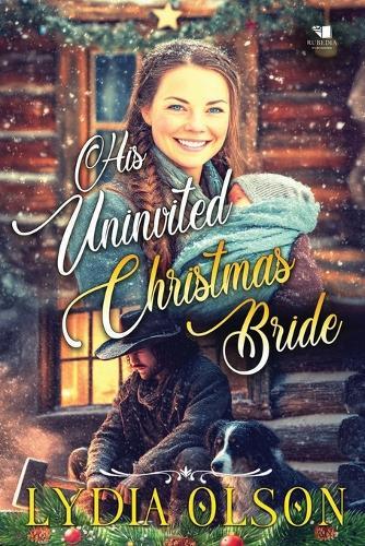His Uninvited Christmas Bride: A Western Historical Romance Book