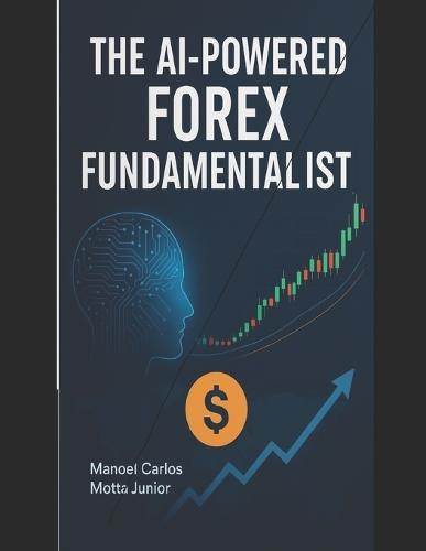 The AI-Powered Forex Fundamentalist: Mastering Macroeconomics and News in the Digital Age