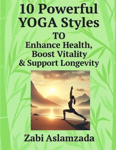10 Powerful YOGA Styles To Enhance Health, Boost Vitality & Support Longevity