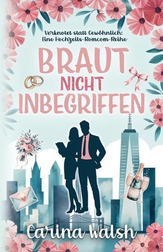 Braut Nicht Inbegriffen: Verknotet statt Gewöhnlich: Eine Hochzeits-Romcom-Reihe