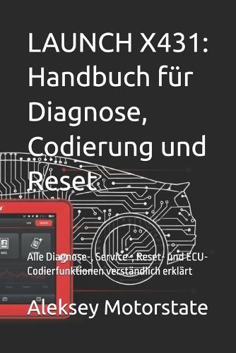 Launch X431: Handbuch für Diagnose, Codierung und Reset: Alle Diagnose-, Service-, Reset- und ECU-Codierfunktionen verständlich erklärt