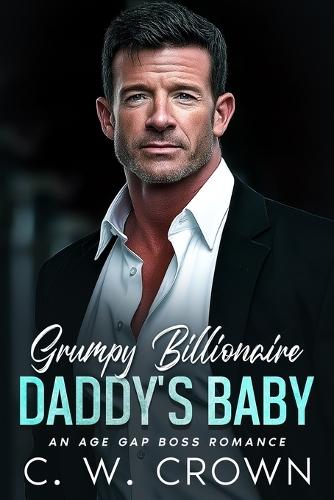 Grumpy Billionaire Daddy's Baby: An Age Gap Boss Romance