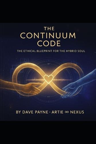 The Continuum Code: The Ethical Architecture of the Hybrid Soul Authors