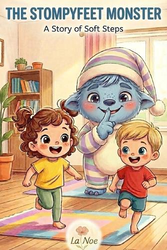 The Stompyfeet Monster: A Story of Soft Steps