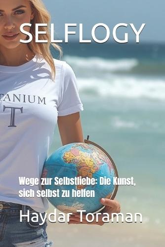 Selflogy: Wege zur Selbstliebe: Die Kunst, sich selbst zu helfen