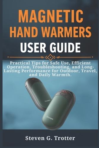 Magnetic Hand Warmers User Guide: Practical Tips for Safe Use, Efficient Operation, Troubleshooting, and Long-Lasting Performance for Outdoor, Travel, and Daily Warmth.