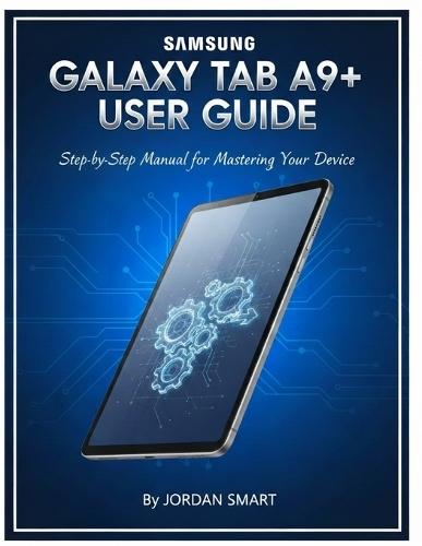 Samsung Galaxy Tab A9+ User Guide: Step-by-Step Manual for Mastering Your Device