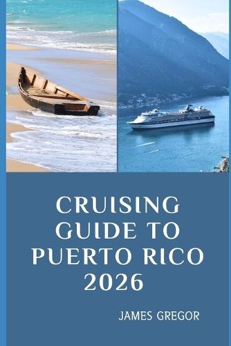 Cruising Guide to Puerto Rico 2026: Island Passages, Hidden Anchorages, and Essential Seamanship for Puerto Rico's Waters in 2026