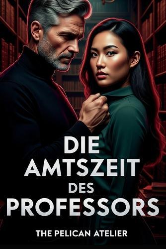 Die Professur: Ein literarischer Roman über Frauen, Einsamkeit und akademische Macht