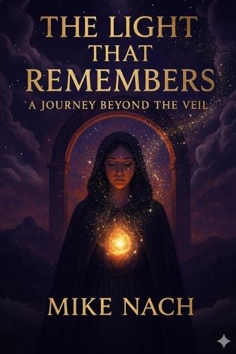 The Light That Remembers: A Journey Beyond the Veil
