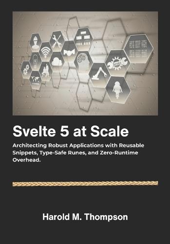 Svelte 5 at Scale: Architecting Robust Applications with Reusable Snippets, Type-Safe Runes, and Zero-Runtime Overhead.