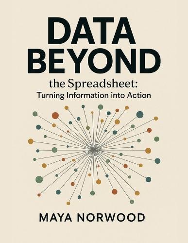 Data Beyond the Spreadsheet: Turning Information into Action