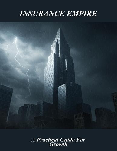 Insurance Empire: A Practical Guide For Growth