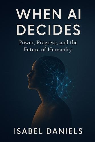 When AI Decides: Power, Progress, and the Future of Humanity