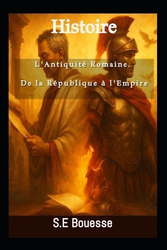 Ηistоirе: L'Аntiquité Rоmаinе. Dе lа Républiquе à l'Εmpirе