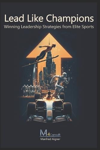 Lead Like Champions - Winning Leadership Strategies from Elite Sports: Unlock Your Full Potential with Practical Strategies for Success as a Leader and Team Player