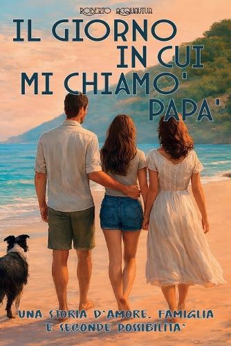 Il Giorno in cui mi chiamò papà: Una Storia d'amore, famiglia e seconde possibilità