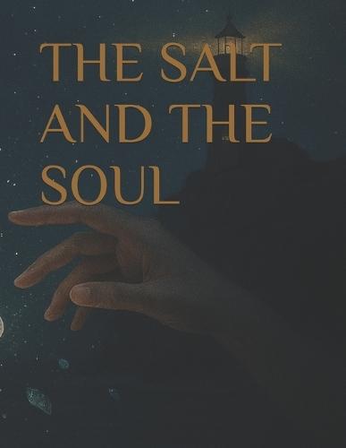 THE SALT AND THE SOUL (A Love That Drowned the Stars)