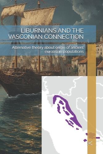 Liburnians and the Vasconian Connection: Alternative theory about origin of ancient euroasian populations