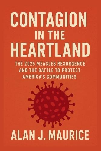Contagion in the Heartland: The 2025 Measles Resurgence and the Battle to Protect America's Communities