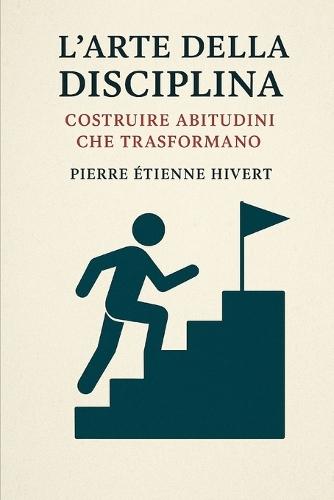 L'Arte della Disciplina: Costruire Abitudini che Trasformano