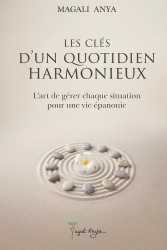 Les clés d'un quotidien harmonieux: L'art de gérer chaque situation pour une vie épanouie
