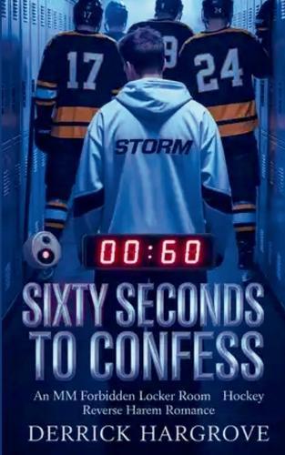 Sixty Seconds Left to Confess: An MM Forbidden Locker Room Hockey Reverse Harem Romance
