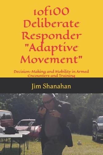 1of100 Deliberate Responder Adaptive Movement: Decision-Making and Mobility in Armed Encounters and Training