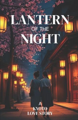 Lantern of the Night - A Kyoto Love Story: A Lyrical Lesbian Romance Set in Kyoto About Grief, Healing, and Finding Home