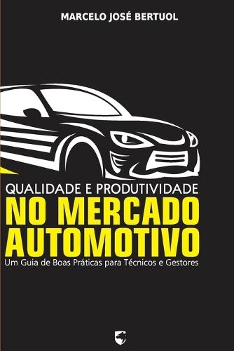 Qualidade e Produtividade no Mercado Automotivo: Um Guia de Boas Práticas para Técnicos e Gestores