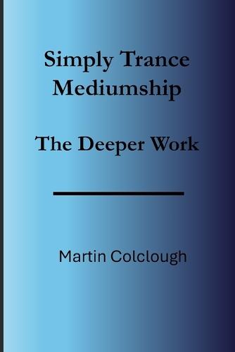 Simply Trance Mediumship: The Deeper Work