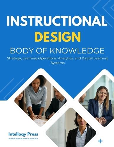 Instructional Design Body Of Knowledge: Theory, Practice, and Implementation for Learning Experience Professionals