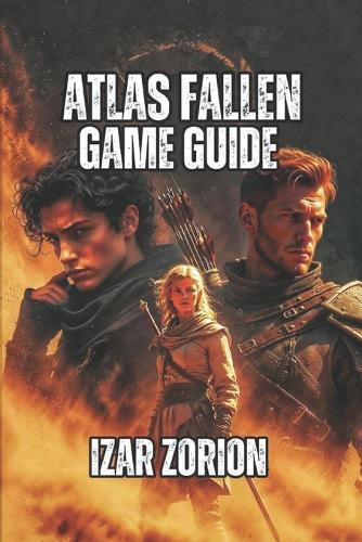 Atlas Fallen Game Guide: Master Momentum, Dominate Combat, and Conquer Every Boss