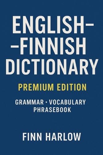 English-Finnish Dictionary: Essential Vocabulary, Grammar Basics, and Everyday Translations