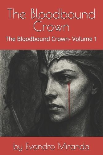 The Bloodbound Crown: The Bloodbound Crown- Volume 1