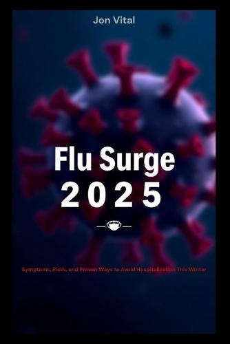 Flu Surge 2025: Symptoms, Risks, and Proven Ways to Avoid Hospitalization This Winter