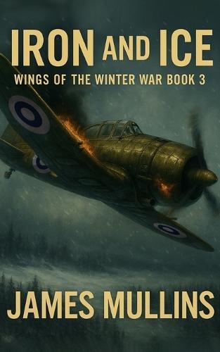 Iron And Ice: Book III In The Wings Of The Winter War Series