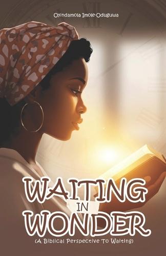 Waiting In Wonder: A Biblical Perspective To Waiting