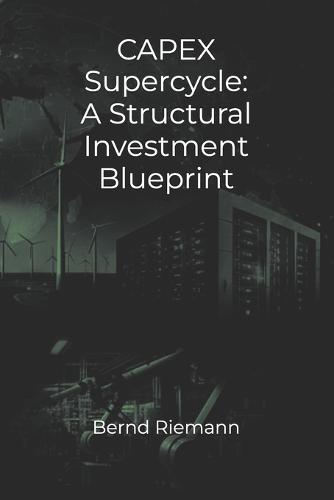CAPEX Supercycle: A Structural Investment Blueprint