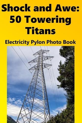 Shock and Awe: 50 Towering Titans: Electricity Pylon Photo Book