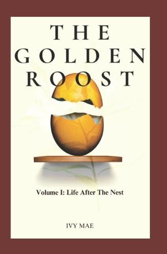 The Golden Roost: Volume I: Life After the Nest