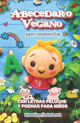 Abecedario vegano para corazoncitos: Con letras peluche y poemas para niños.