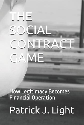 The Social Contract Game: How Legitimacy Becomes Financial Operation